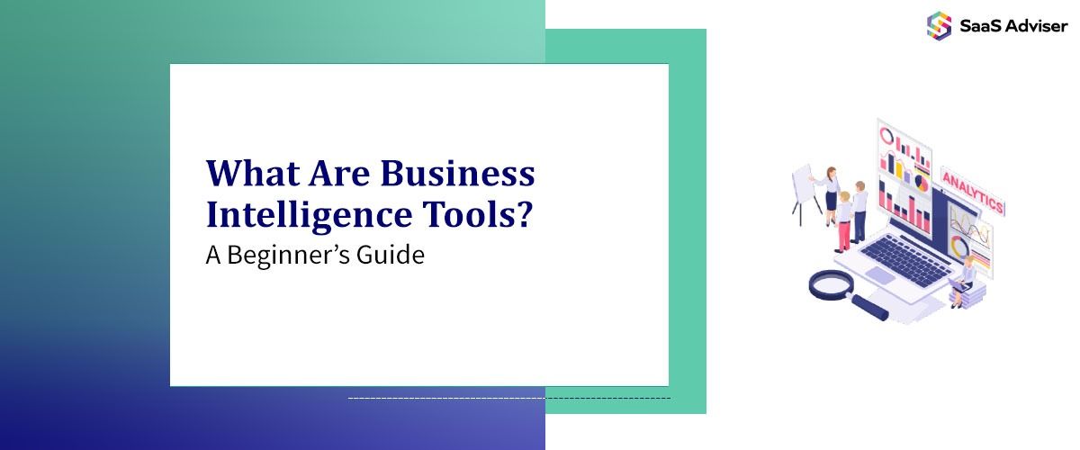 Business Intelligence Tools: A Complete Business Intelligence Guide