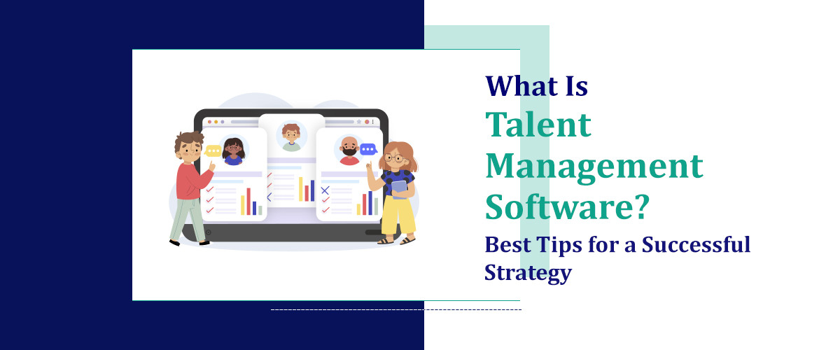 What Is Talent Management Software? Best Tips for a Successful Strategy