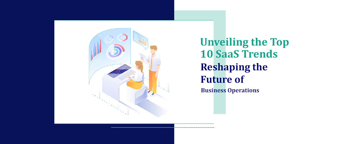 Unveiling the Top 10 SaaS Trends Reshaping the Future of Business ...