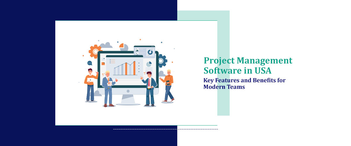 Project Management Software in USA: Key Features and Benefits for ...