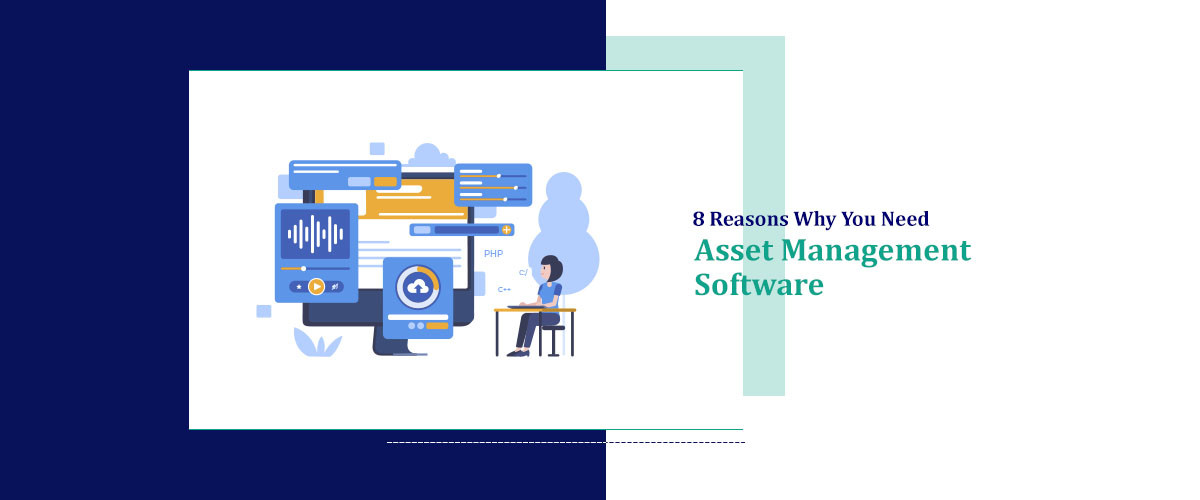 8 Reasons Why You Need Asset Management Software