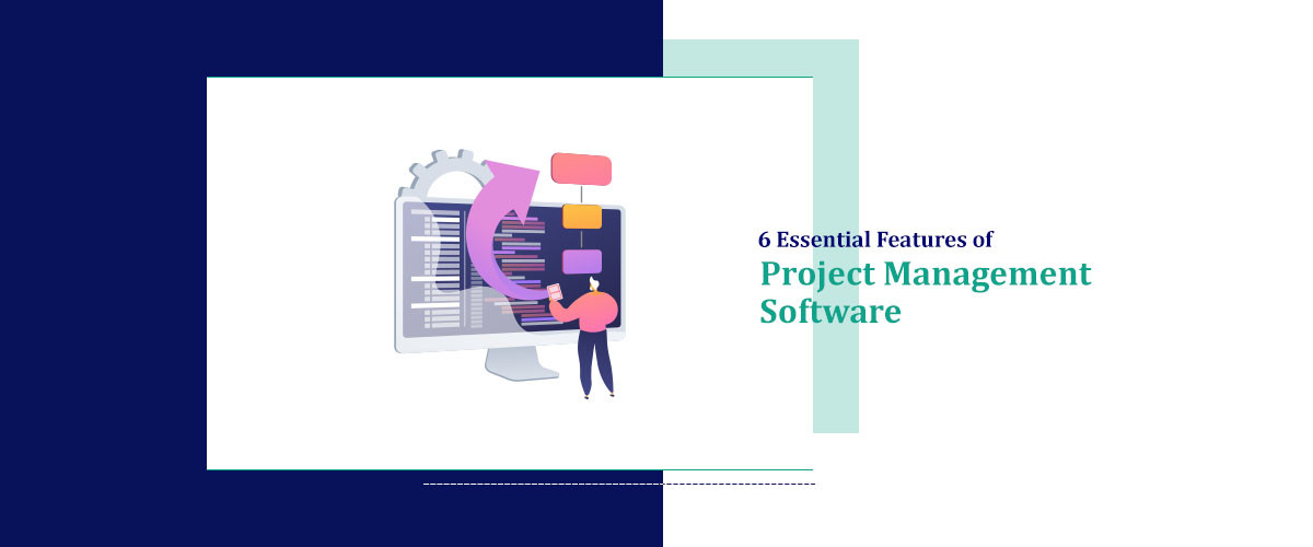 6 Essential Features of Project Management Software
