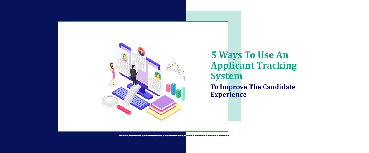 5 Ways To Use An Applicant Tracking System To Improve The Candidate ...