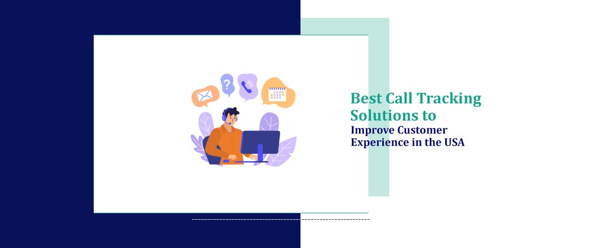 Best Call Tracking Solutions to Improve Customer Experience in USA