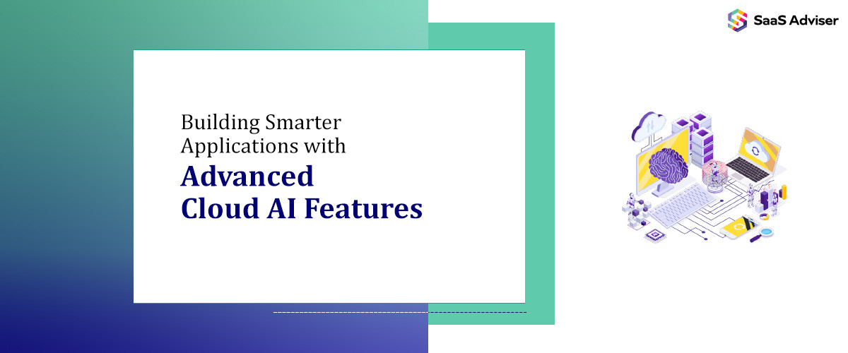 Building Smarter Applications with Advanced Cloud AI Features