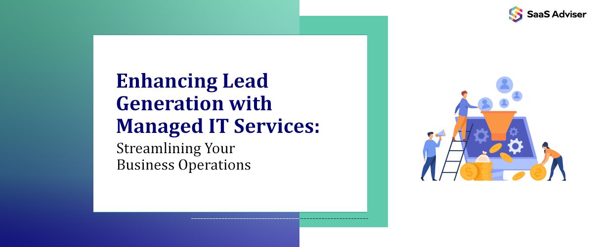 Enhancing lead generation with managed IT services to streamline business operations and improve efficiency.