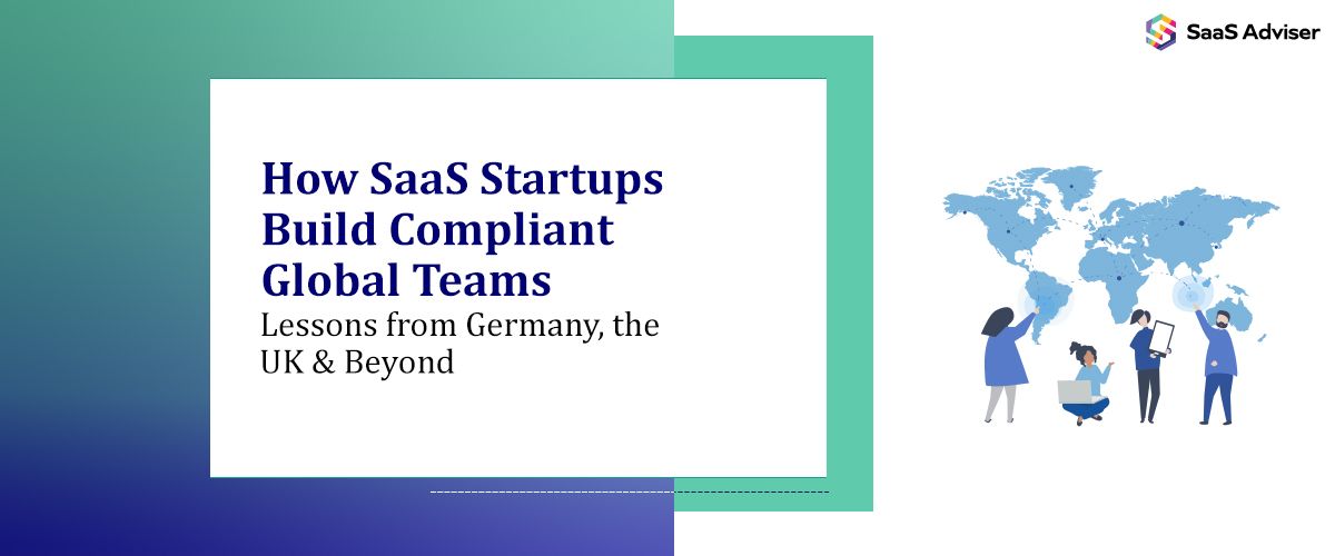 How SaaS Startups Build Compliant Global Teams — Lessons from Germany, the UK & Beyond