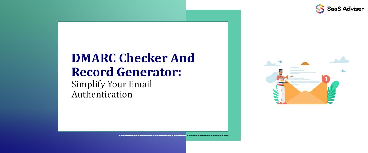 DMARC Checker And Record Generator: Simplify Your Email Authentication