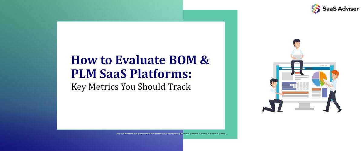 How to Evaluate BOM & PLM SaaS Platforms: Key Metrics You Should Track