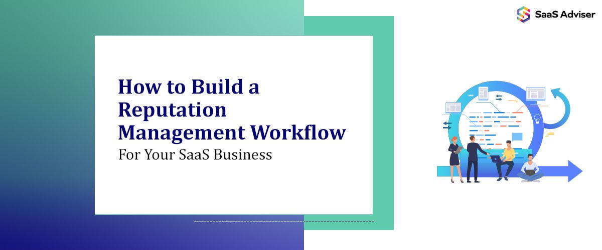 How to Build a Reputation Management Workflow for Your SaaS Business