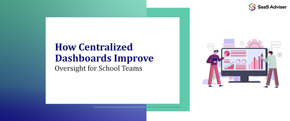 How Centralized Dashboards Improve Oversight for School Teams