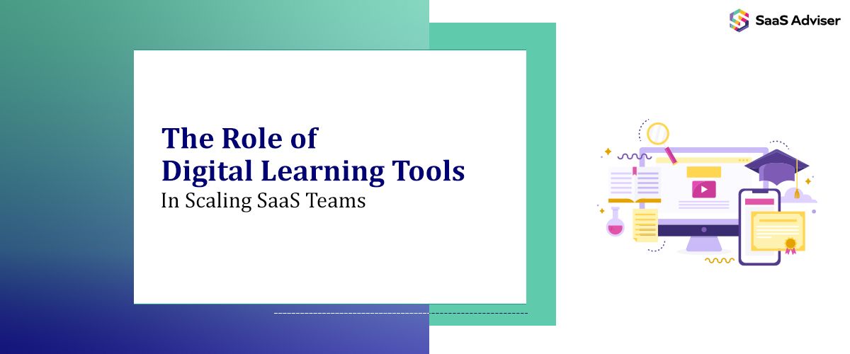 The Role of Digital Learning Tools in Scaling SaaS Teams