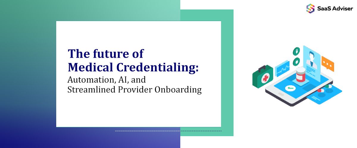 The Future of Medical Credentialing: Automation, AI,  and Streamlined Provider Onboarding