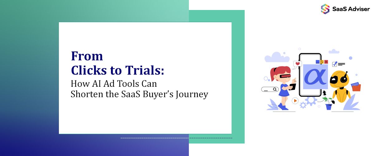 From Clicks to Trials: How AI Ad Tools Can Shorten the SaaS Buyer’s Journey