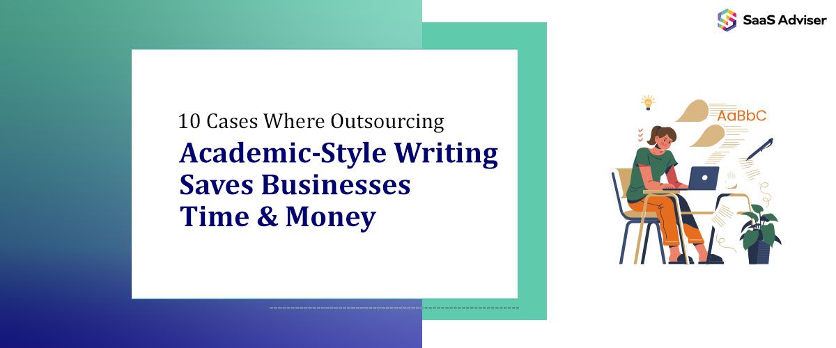 10 Cases Where Outsourcing Academic-Style Writing Saves Businesses Time & Money