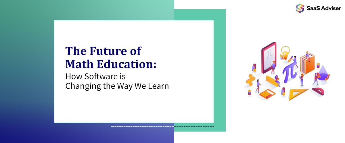 The Future of Math Education: How Software is Changing the Way We Learn