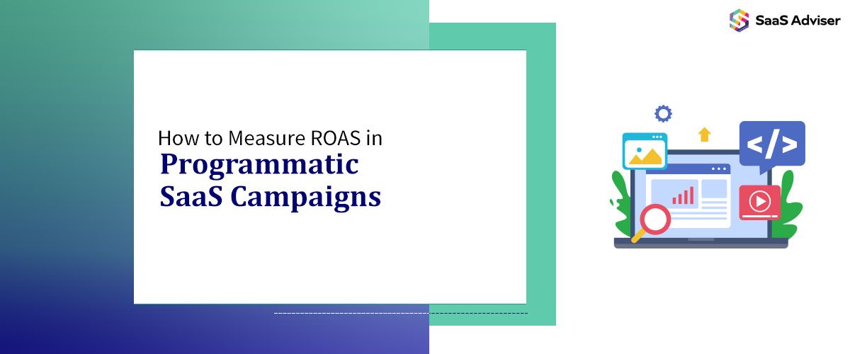 How to Measure ROAS and Performance in Programmatic Campaigns for SaaS
