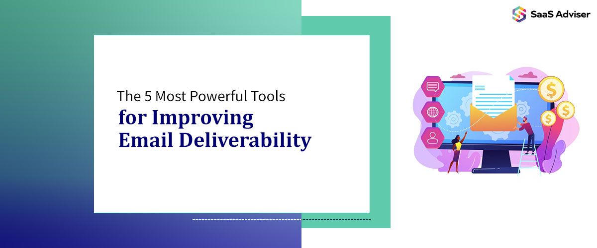 The 5 Most Powerful Tools for Improving Email Deliverability