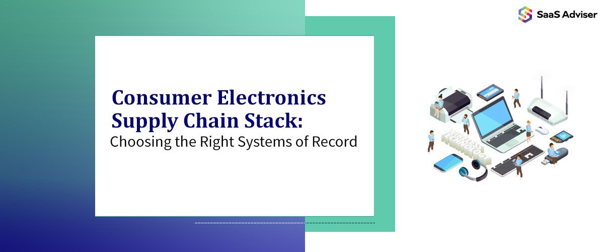 Consumer Electronics Supply Chain Stack: Choosing the Right Systems of Record