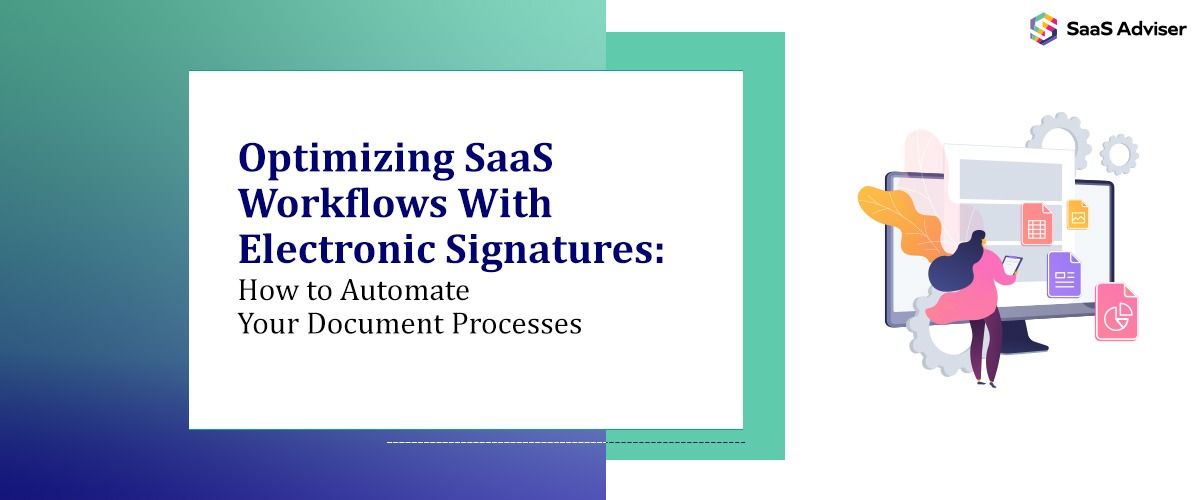 Optimizing SaaS Workflows With Electronic Signatures: How to Automate Your Document Processes