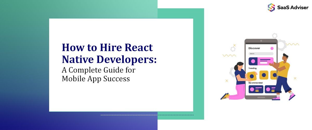 How to Hire React Native Developers: A Complete Guide for Mobile App Success
