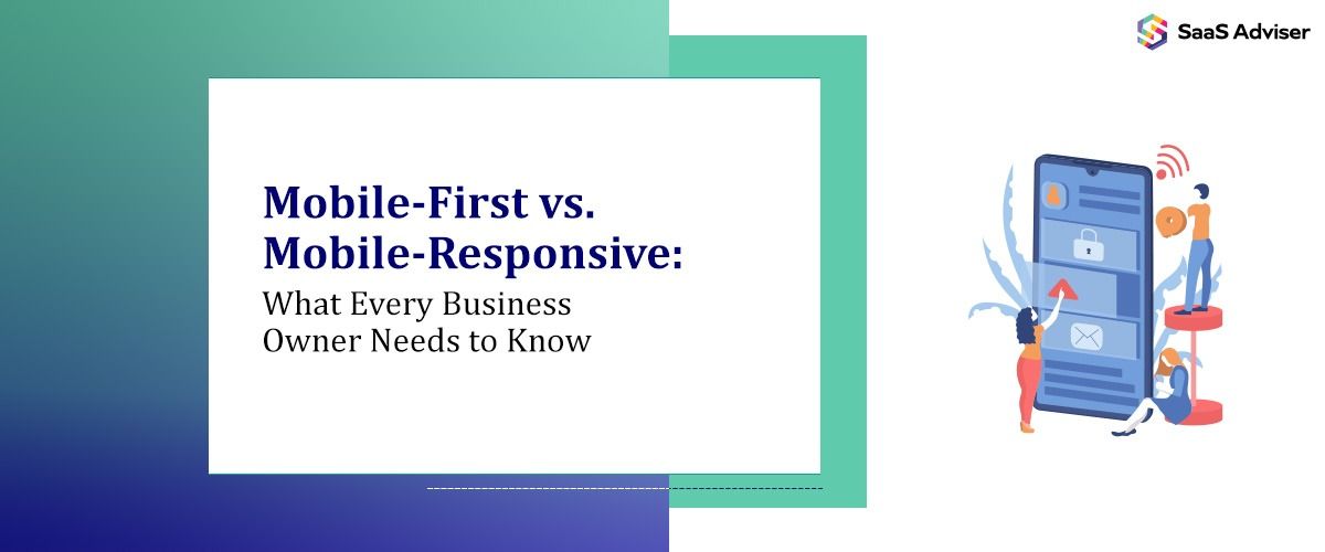 Mobile-First vs. Mobile-Responsive: What Every Business Owner Needs to Know