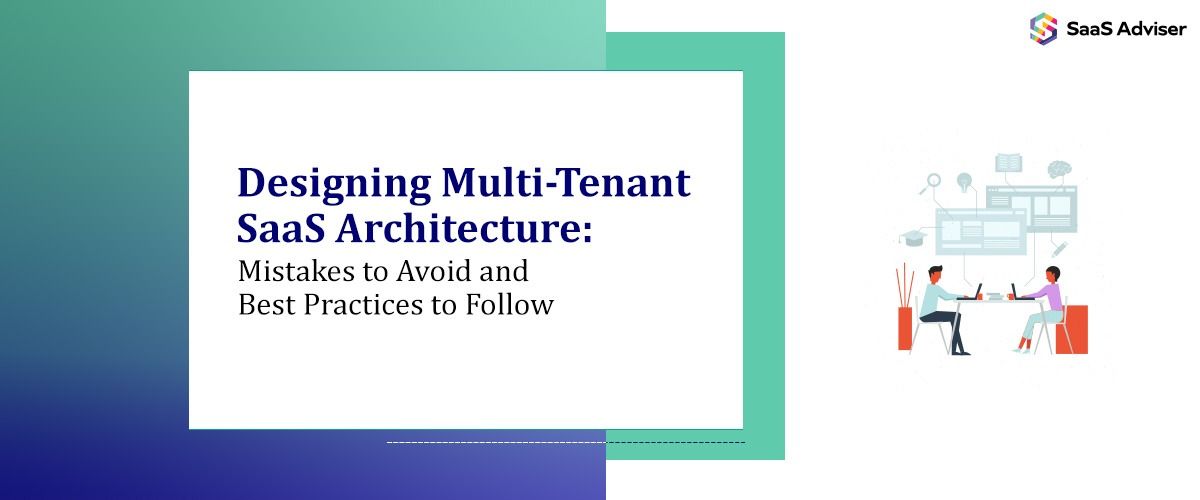 Designing Multi-Tenant SaaS Architecture: Mistakes to Avoid and Best Practices to Follow   