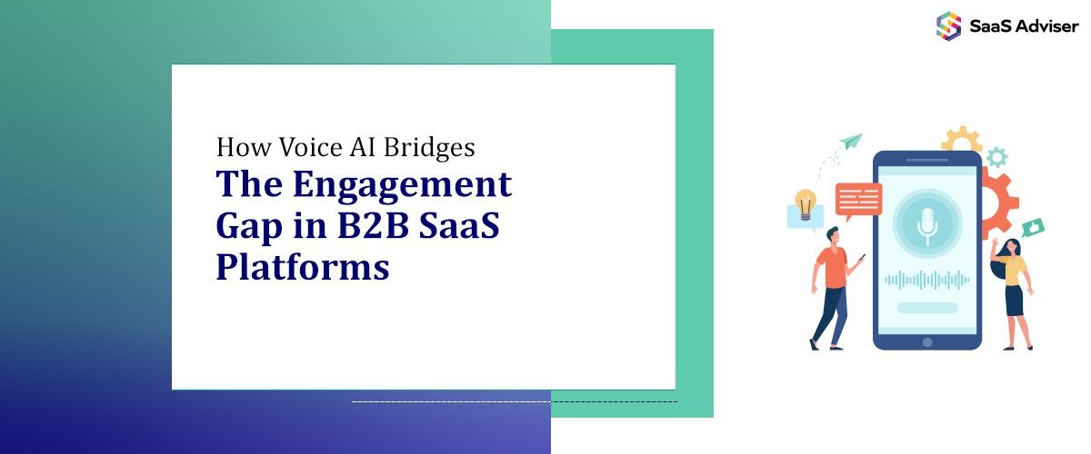 How Voice AI Bridges the Engagement Gap in B2B SaaS Platforms