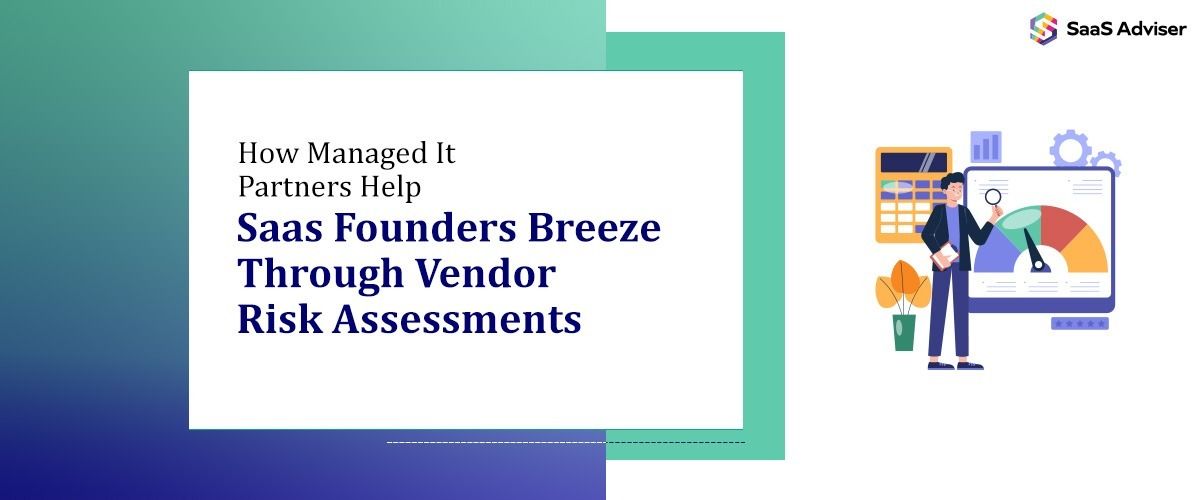 How Managed It Partners Help Saas Founders Breeze Through Vendor Risk Assessments