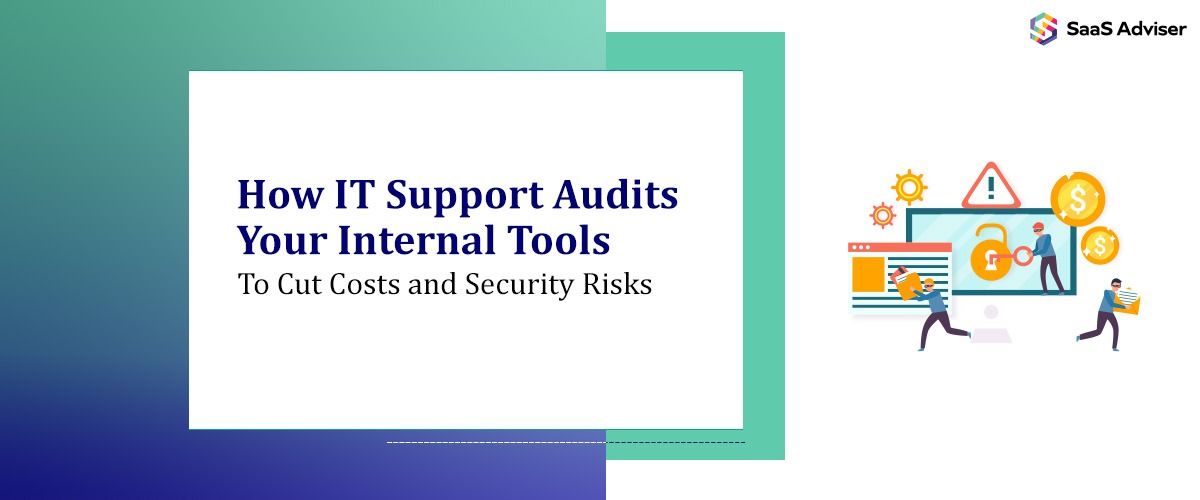 How IT Support Audits Your Internal Tools to Cut Costs and Security Risks