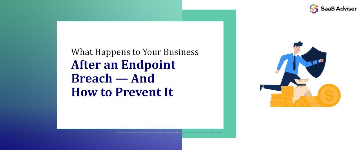 What Happens to Your Business After an Endpoint Breach — And How to Prevent It