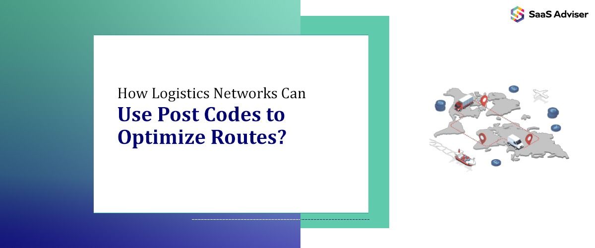How Logistics Networks Can Use Post Codes to Optimize Routes?