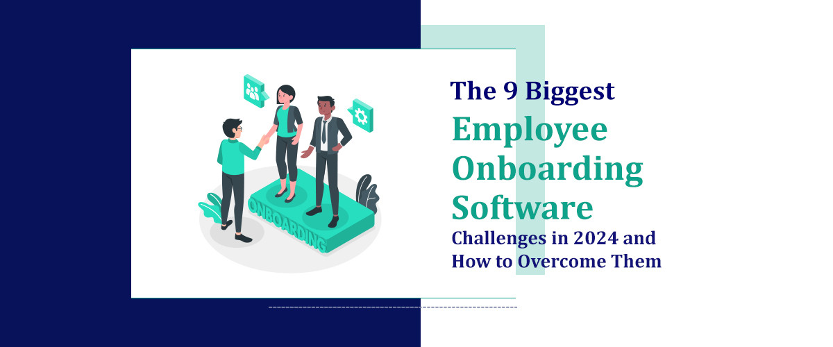 The 9 Biggest Employee Onboarding Software Challenges in 2024 and How ...