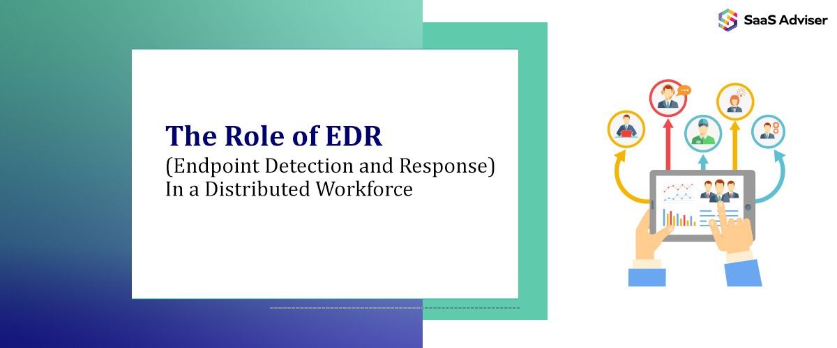 The Role of EDR (Endpoint Detection and Response) in a Distributed Workforce