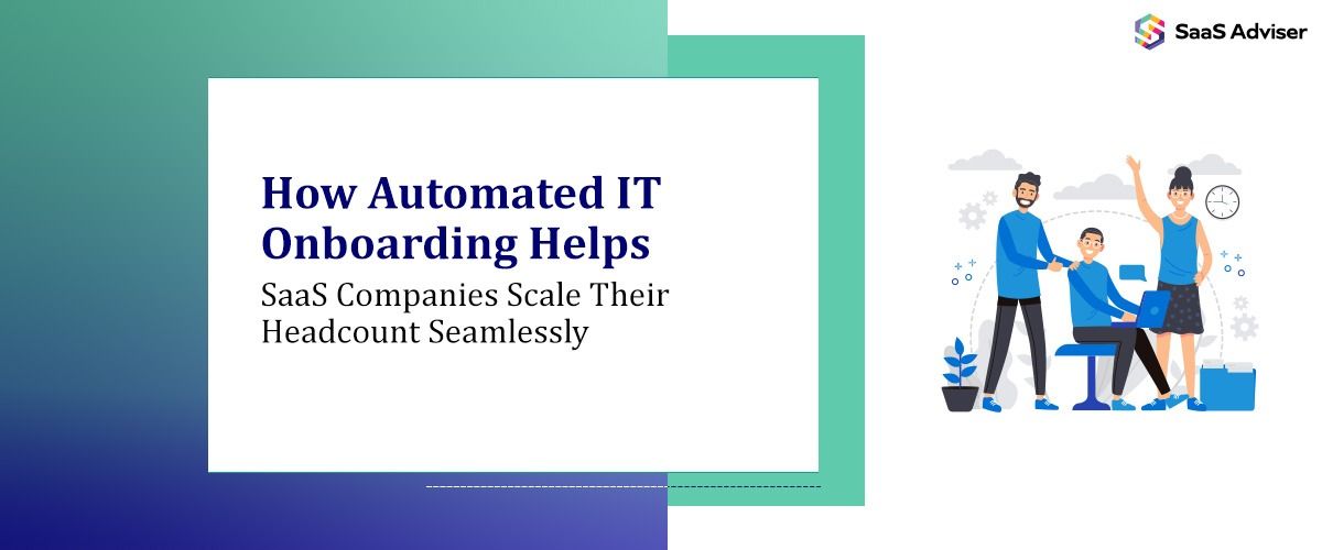 How Automated IT Onboarding Helps SaaS Companies Scale Their Headcount Seamlessly