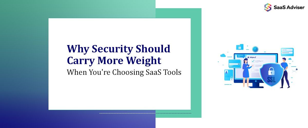 Why Security Should Carry More Weight When  You're Choosing SaaS Tools