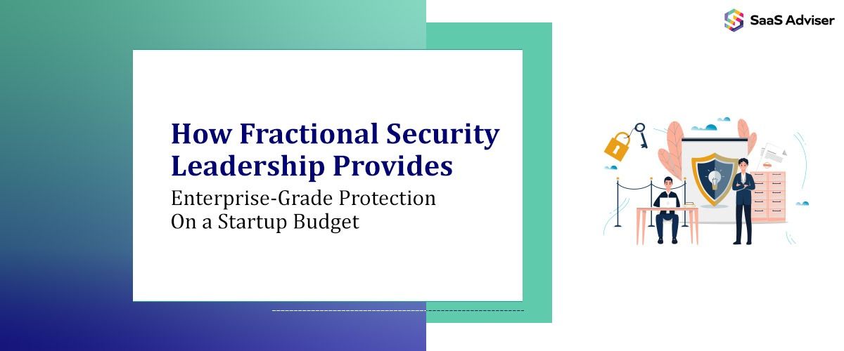 How Fractional Security Leadership Provides Enterprise-Grade Protection on a Startup Budget