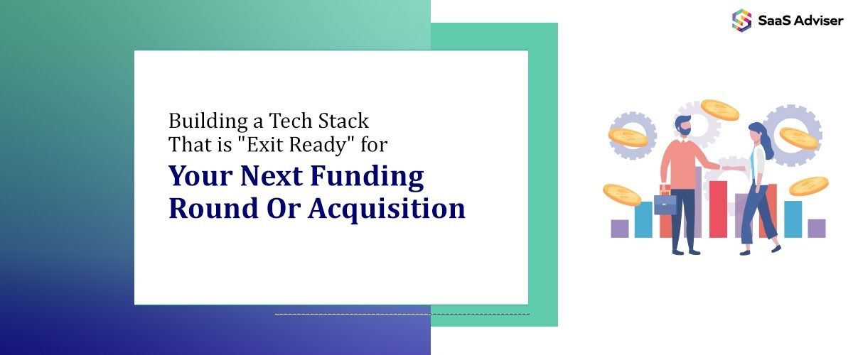 Building a Tech Stack That is "Exit Ready" for Your Next Funding Round Or Acquisition