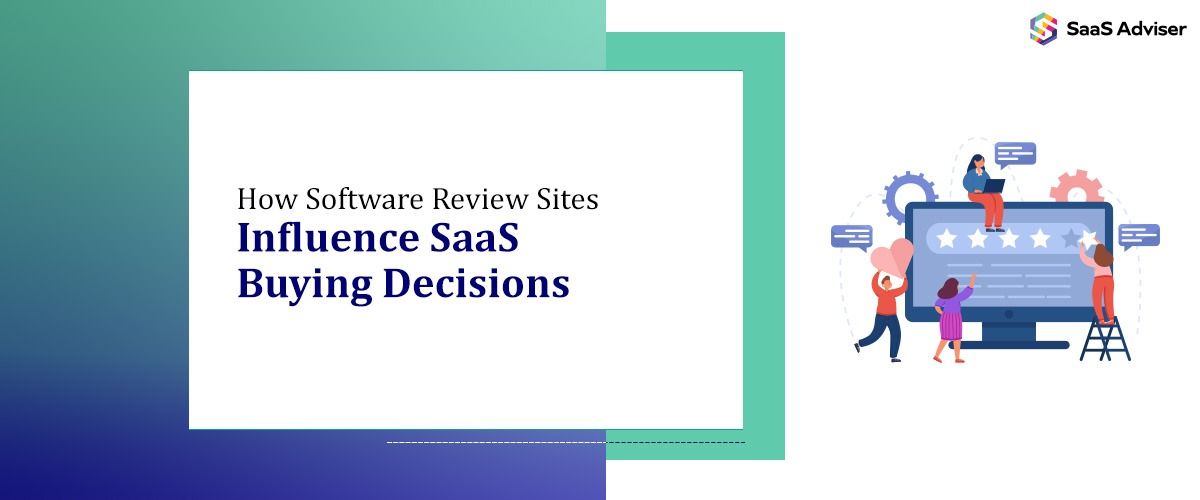 How Software Review Sites Influence SaaS Buying Decisions