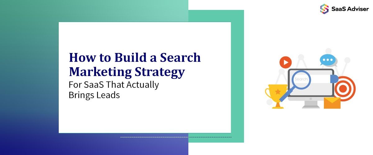 How to Build a Search Marketing Strategy for SaaS That Actually Brings Leads