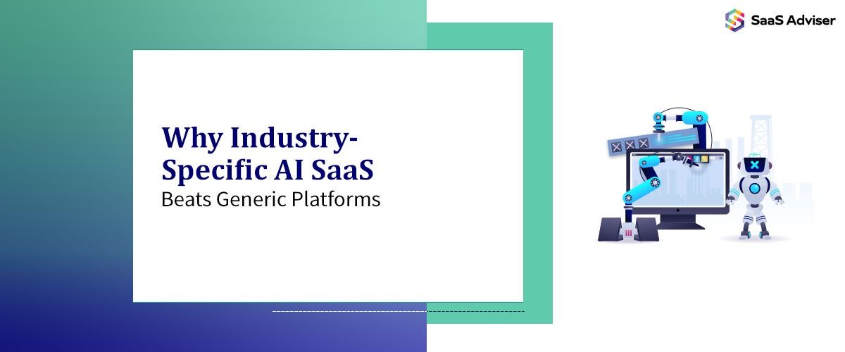 Why Industry-Specific AI SaaS Beats Generic Platforms