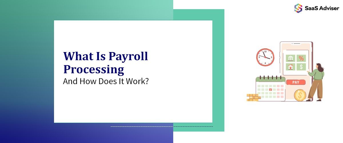 What Is Payroll Processing and How Does It Work?
