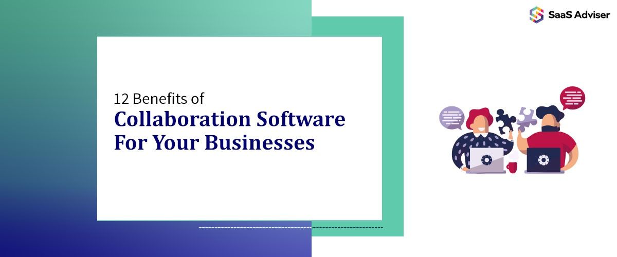 12 Benefits of Collaboration Software for Your Business